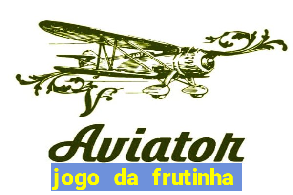 jogo da frutinha de ganhar dinheiro